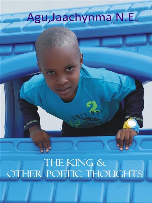 Title details for The King & Other Poetic Thoughts by Jaachynma N.E. Agu - Available